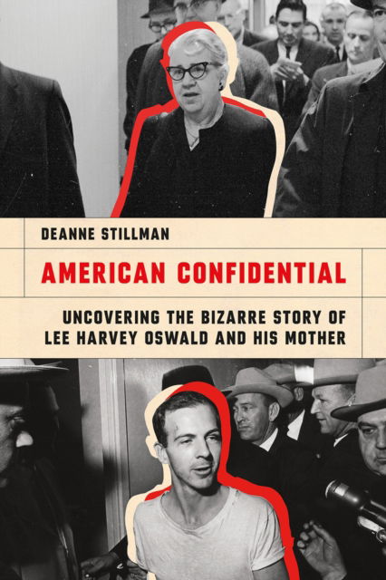 Cover for Deanne Stillman · American Confidential: Uncovering the Bizarre Story of Lee Harvey Oswald and His Mother (Hardcover Book) (2023)