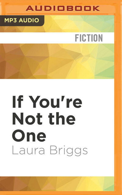 If You're Not the One - Laura Briggs - Muzyka - AUDIBLE STUDIOS ON BRILLIANCE - 9781713526681 - 16 czerwca 2020