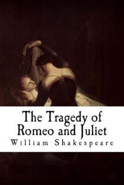 The Tragedy of Romeo and Juliet - William Shakespeare - Kirjat - Createspace Independent Publishing Platf - 9781720708681 - maanantai 4. kesäkuuta 2018