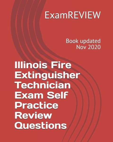 Illinois Fire Extinguisher Technician Exam Self Practice Review Questions - Examreview - Bücher - Createspace Independent Publishing Platf - 9781727613681 - 26. September 2018
