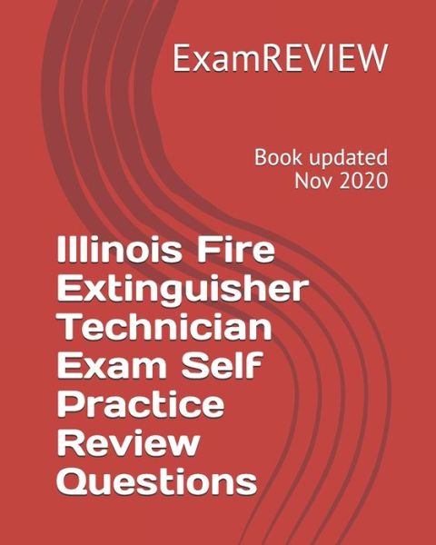 Illinois Fire Extinguisher Technician Exam Self Practice Review Questions - Examreview - Bøger - Createspace Independent Publishing Platf - 9781727613681 - 26. september 2018