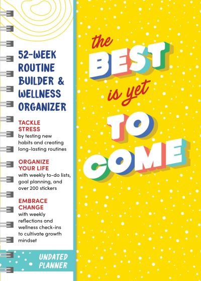 Cover for Sourcebooks · The Best Is Yet to Come Undated Planner: 52-week Routine Builder &amp; Wellness Organizer (Kalender) (2021)