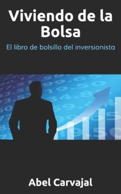 Cover for Abel Carvajal · Viviendo de la Bolsa: El libro de bolsillo del inversionista (Paperback Book) (2018)