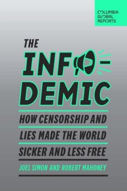 Cover for Joel Simon · The Infodemic: How Censorship and Lies Made the World Sicker and Less Free (Paperback Book) (2022)