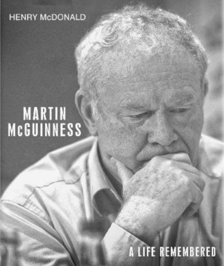 Cover for Henry McDonald · Martin McGuinness: A Life Remembered (Hardcover Book) (2017)