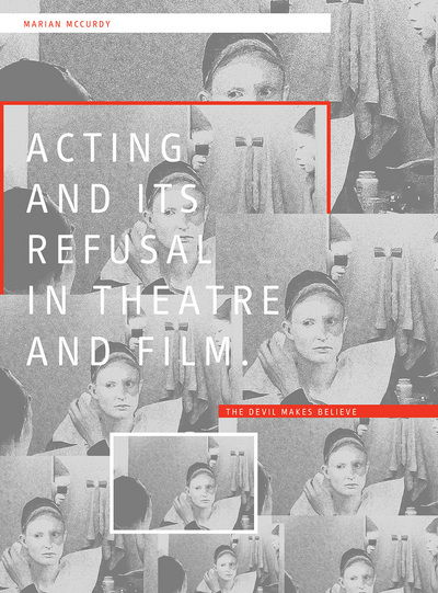 Cover for Marian McCurdy · Acting and its Refusal in Theatre and Film: The Devil Makes Believe (Hardcover Book) (2017)