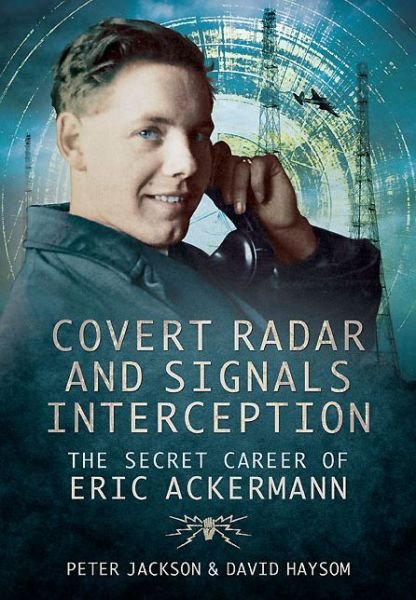 Cover for Peter Jackson · Covert Radar and Signals Interception: The Secret Career of Eric Ackermann (Hardcover Book) (2014)