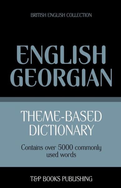 Cover for Andrey Taranov · Theme-based Dictionary British English-georgian - 5000 Words (Paperback Book) (2013)