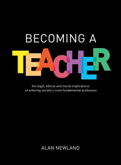 Cover for Alan Newland · Becoming a Teacher: The legal, ethical and moral implications of entering society's most fundamental profession (Pocketbok) (2021)