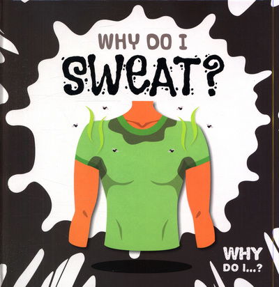 Cover for Emilie Dufresne · Why Do I Sweat? - Why Do I...? (Hardcover Book) (2019)