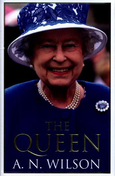 Cover for A. N. Wilson · The Queen: The Life and Family of Queen Elizabeth II (Inbunden Bok) [Main edition] (2016)