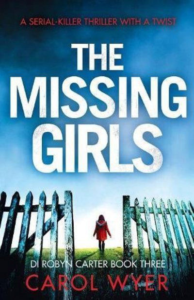 Cover for Carol Wyer · The Missing Girls: A serial killer thriller with a twist - Detective Robyn Carter Crime Thriller (Taschenbuch) (2017)