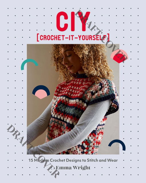 Cover for Emma Wright · CIY: Crochet-It-Yourself: 15 Modern Crochet Designs to Stitch and Wear (Paperback Book) (2023)