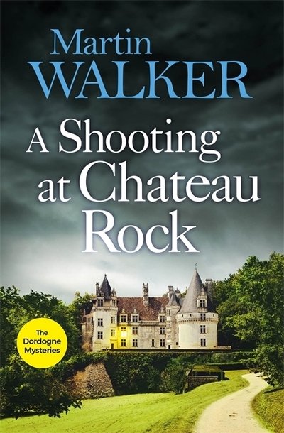 Cover for Martin Walker · A Shooting at Chateau Rock: The Dordogne Mysteries 13 - The Dordogne Mysteries (Gebundenes Buch) (2020)