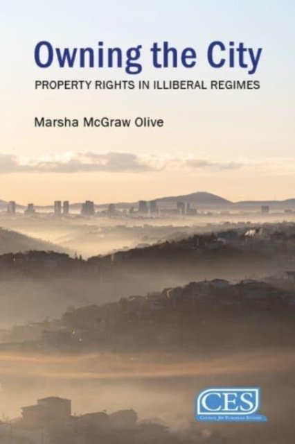 Cover for Olive, Dr Marsha McGraw (Johns Hopkins University) · Owning the City: Property Rights in Authoritarian Regimes - Understanding Europe: The Council for European Studies book series (Hardcover Book) (2022)