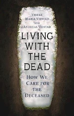 Cover for Vibeke Maria Viestad · Living with the Dead: How We Care for the Deceased (Innbunden bok) (2023)
