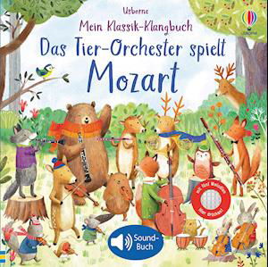 Mein Klassik-Klangbuch: Das Tier-Orchester spielt Mozart - Sam Taplin - Books - Usborne Verlag - 9781789415681 - September 17, 2021