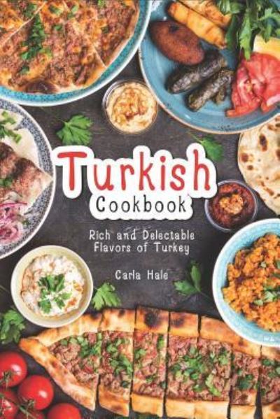 Turkish Cookbook - Carla Hale - Książki - Independently Published - 9781794659681 - 23 stycznia 2019