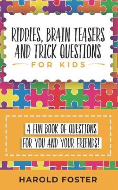 Cover for Harold Foster · Riddles, Brain Teasers, and Trick Questions for Kids: A Fun Book of Questions for You and Your Friends! (Paperback Bog) (2019)