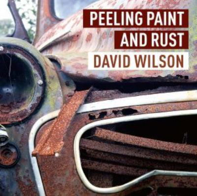 Cover for David Wilson · Peeling Paint and Rust (Hardcover Book) (2023)