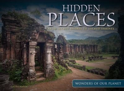 Cover for Claudia Martin · Hidden Places: From Secret Shores to Sacred Shrines - Wonders Of Our Planet (Hardcover Book) (2022)