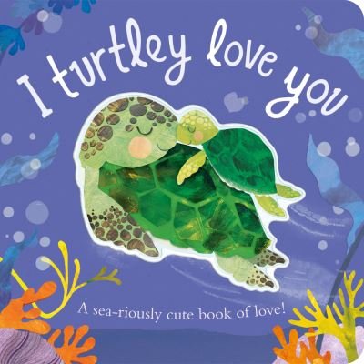 Cover for Harriet Evans · I Turtley Love You: A sea-riously cute book of love! (Kartongbok) (2024)
