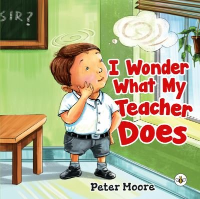 I Wonder What My Teacher Does - Peter Moore - Books - Olympia Publishers - 9781839343681 - March 31, 2022