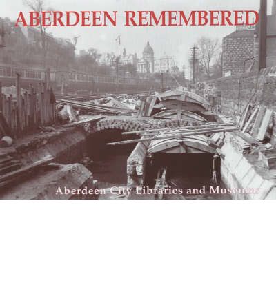 Cover for Aberdeen City Libraries and Museums · Aberdeen Remembered: By Aberdeen City Libraries and Museums (Paperback Book) (2003)