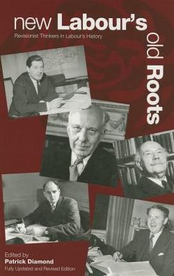 Cover for Patrick Diamond · New Labour's Old Roots: Revisionist Thinkers in Labour's History (Paperback Book) [2 Enhanced edition] (2015)