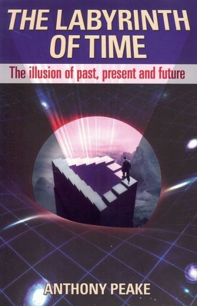 Cover for Anthony Peake · The Labyrinth of Time: The Illusion of Past, Present and Future (Paperback Book) (2012)