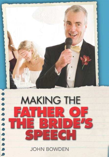 Making the Father of the Bride's Speech - John Bowden - Books - Little, Brown Book Group - 9781857035681 - April 1, 2000