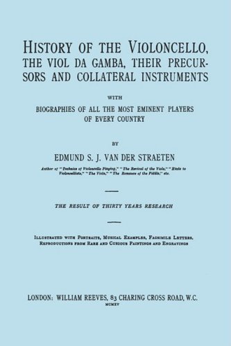 Cover for Edmund S.j. Van Der Straeten · History of the Violoncello, the Viol Da Gamba, Their Precursors and Collateral Instruments, with Biographies of All the Most Eminent Players in Every Country. [facsimile of the 1915 Edition.] (Paperback Book) (2008)