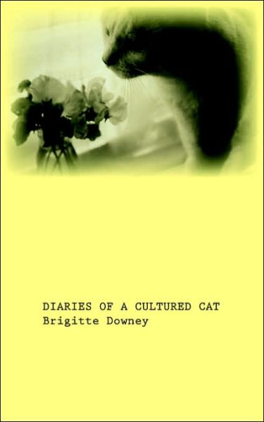 Cover for Brigitte Downey · Diaries of a Cultured Cat (Paperback Book) (2006)