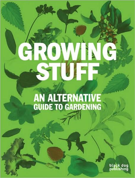 Cover for Black Dog Publishing · Growing Stuff: An Alternative Guide to Gardening (Paperback Book) (2009)