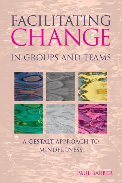 Cover for Paul Barber · Facilitating Change in Groups and Teams: A Gestalt Approach to Mindfulness (Paperback Book) (2012)