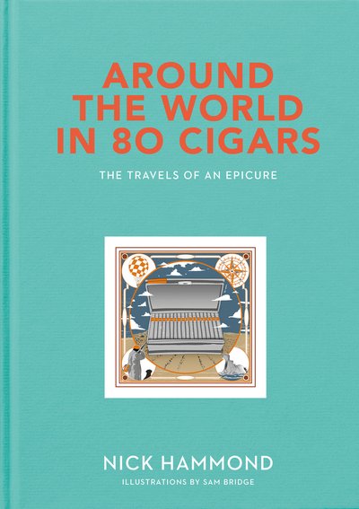 Around the World in 80 Cigars: Travels of an Epicure - Nick Hammond - Livres - RedDoor Press - 9781910453681 - 12 septembre 2019