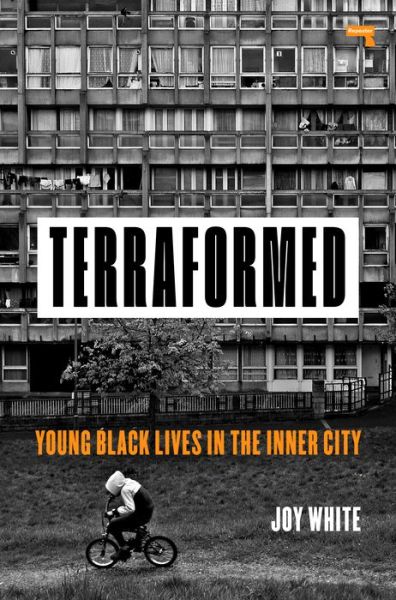 Cover for Joy White · Terraformed: Young Black Lives in the Inner City (Paperback Book) [New edition] (2020)