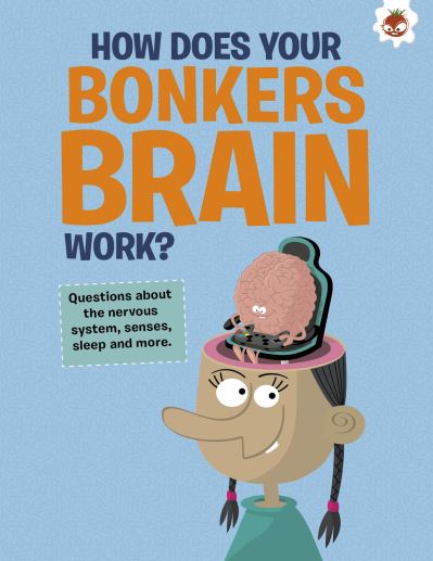 The Curious Kid's Guide To The Human Body: HOW DOES YOUR BONKERS BRAIN WORK?: STEM - Curious Kid's - John Farndon - Bøger - Hungry Tomato Ltd - 9781915461681 - 15. august 2023