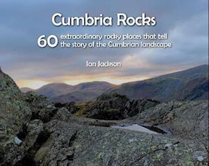 Cover for Ian Jackson · Cumbria Rocks: 60 extraordinary rocky places that tell the story of the Cumbrian landscape (Taschenbuch) (2022)