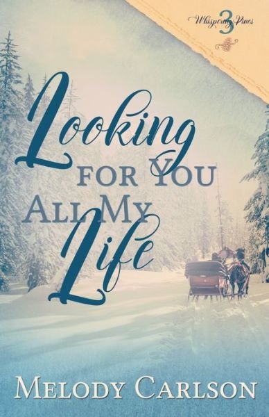 Cover for Melody Carlson · Looking for You All My Life (Paperback Book) (2017)
