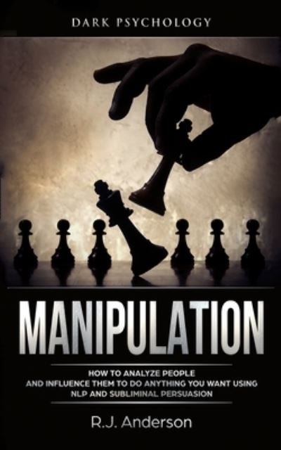 Cover for R J Anderson · Manipulation: Dark Psychology - How to Analyze People and Influence Them to Do Anything You Want Using NLP and Subliminal Persuasion (Body Language, Human Psychology) (Paperback Book) (2019)