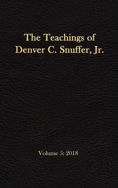 Cover for Denver C Snuffer · The Teachings of Denver C. Snuffer, Jr. Volume 5: 2018: Reader's Edition Hardback, 6 x 9 in. - Teachings of Denver C. Snuffer Jr. (Inbunden Bok) (2020)