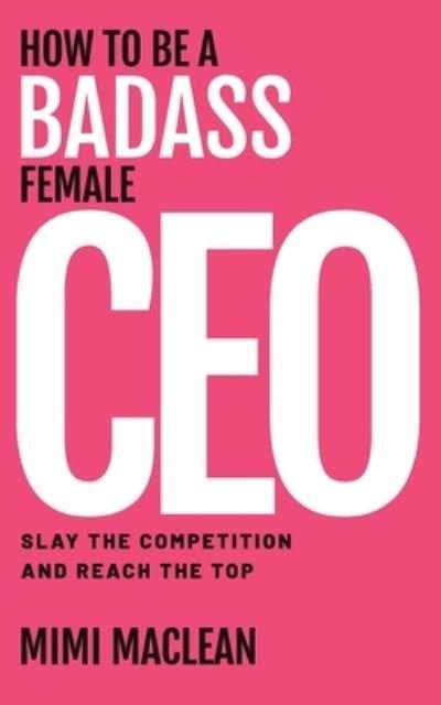 Cover for Mimi MacLean · How to Be a Badass Female CEO (Taschenbuch) (2021)