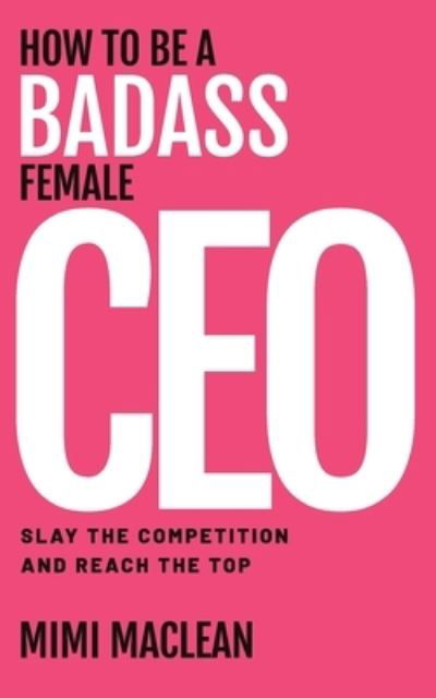 Cover for Mimi MacLean · How to Be a Badass Female CEO (Paperback Book) (2021)