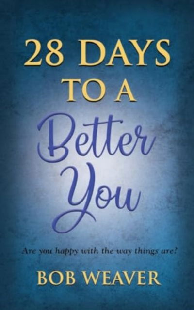 Cover for Bob Weaver · 28 Days to a Better You : Devotions for your best year ever (Paperback Book) (2024)