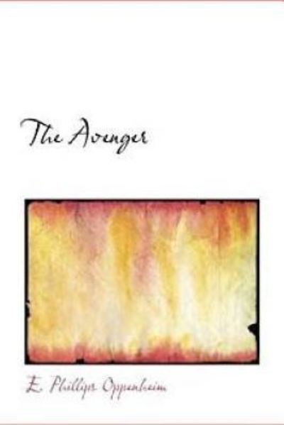 The Avenger - E Phillips Oppenheim - Bøker - Createspace Independent Publishing Platf - 9781974363681 - 9. august 2017