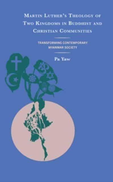 Cover for Pa Yaw · Martin Luther's Theology of Two Kingdoms in Buddhist and Christian Communities: Transforming Contemporary Myanmar Society (Gebundenes Buch) (2024)