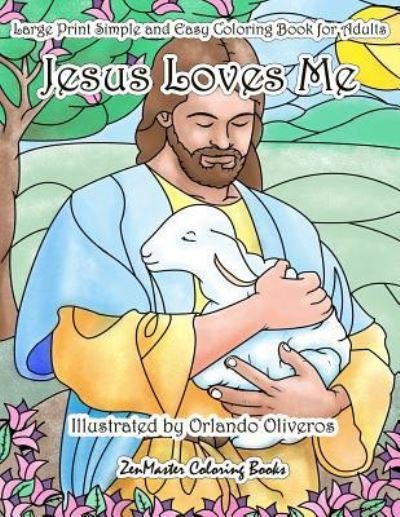 Cover for Zenmaster Coloring Books · Jesus Loves Me Large Print Simple and Easy Coloring Book for Adults: An Easy Adult Coloring Book of Faith for Relaxation and Stress Relief - Easy Coloring Books for Adults (Paperback Book) [Large type / large print edition] (2017)