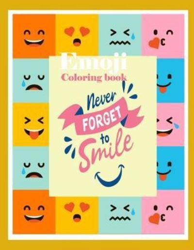 Emoji Coloring Book Never Forget to Smile - Pj King - Livros - Createspace Independent Publishing Platf - 9781983554681 - 5 de janeiro de 2018