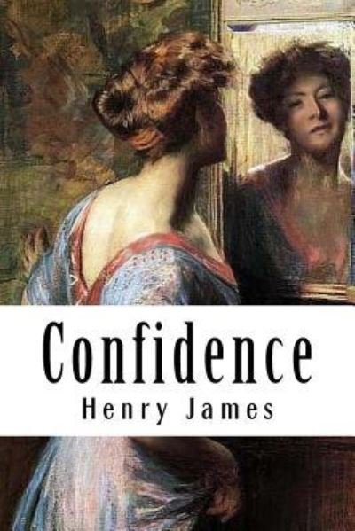 Confidence - Henry James - Books - Createspace Independent Publishing Platf - 9781985282681 - February 14, 2018